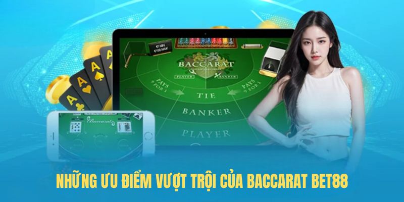 Những ưu điểm vượt trội của Baccarat BET88