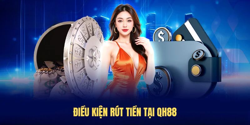 Điều kiện rút tiền tại QH88